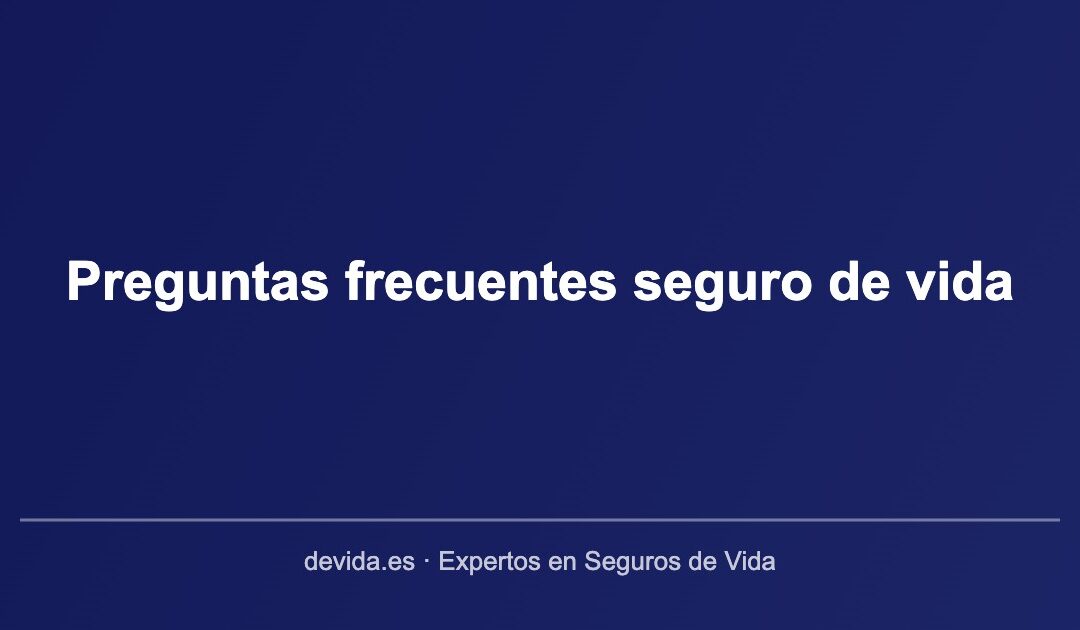 Preguntas frecuentes sobre el seguro de vida en España
