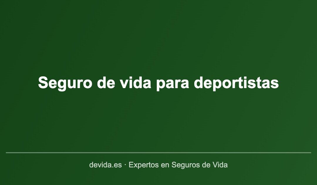 Seguro de vida para deportistas: coberturas y precio