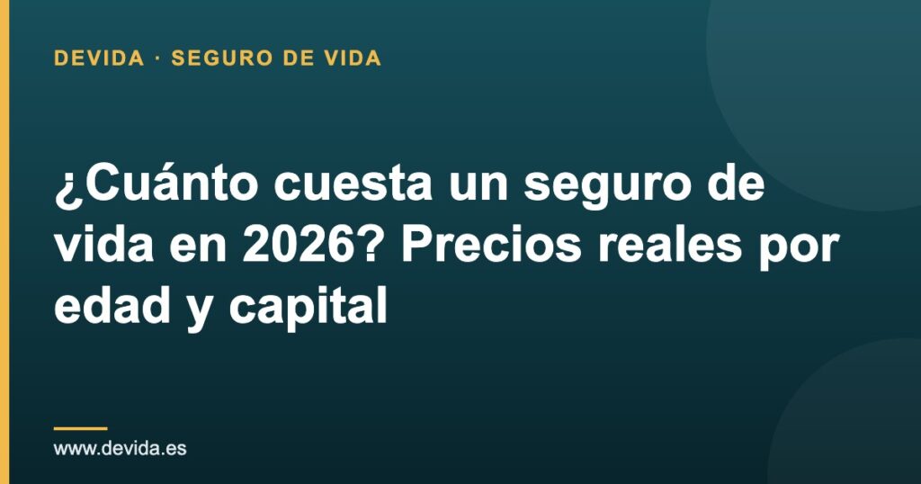 ¿Cuánto cuesta un seguro de vida en 2026? Precios reales por edad y capital